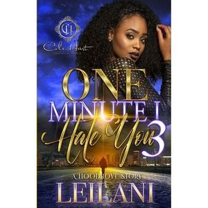 One Minute I Hate You 3: A Hood Love Story: Finale -- Leilani